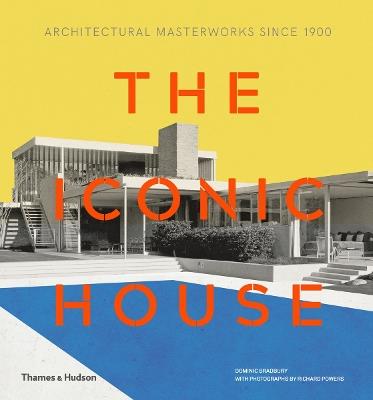 The Iconic House: Architectural Masterworks Since 1900 - Dominic Bradbury - cover