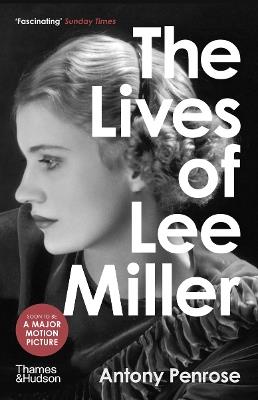 The Lives of Lee Miller: SOON TO BE A MAJOR MOTION PICTURE STARRING KATE WINSLET - Antony Penrose - cover
