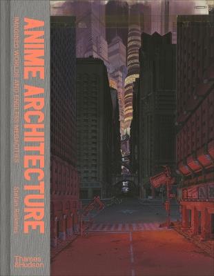 Anime Architecture: Imagined Worlds and Endless Megacities - Stefan Riekeles - cover