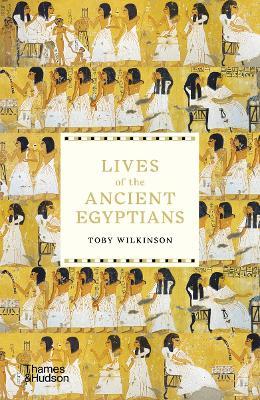 Lives of the Ancient Egyptians - Toby Wilkinson - cover