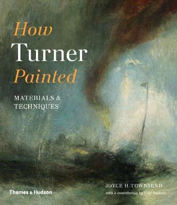 How Turner Painted: Materials & Techniques - Joyce H. Townsend - cover