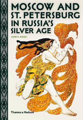 Moscow and St. Petersburg in Russia's Silver Age - John E. Bowlt - cover