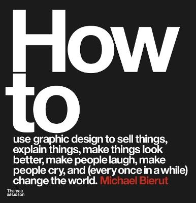 How to use graphic design to sell things, explain things, make things look better, make people laugh, make people cry, and (every once in a while) change the world - Michael Bierut - cover
