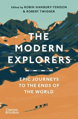 The Modern Explorers: Epic Journeys to the Ends of the World - cover