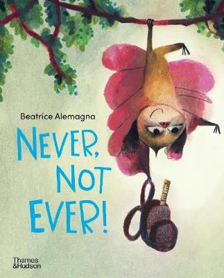 Never, Not Ever! - Beatrice Alemagna - cover
