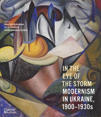In the Eye of the Storm: Modernism in Ukraine, 1900–1930s - cover