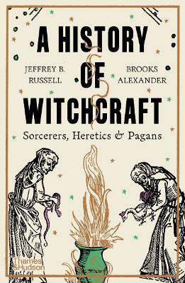 A History of Witchcraft: Sorcerers, Heretics & Pagans - Jeffrey B. Russell,Brooks Alexander - cover