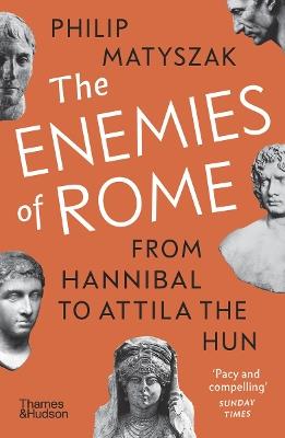The Enemies of Rome: From Hannibal to Attila the Hun - Philip Matyszak - cover