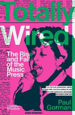 Totally Wired: The Rise and Fall of the Music Press - Paul Gorman - cover