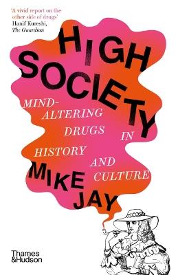 High Society: Mind-Altering Drugs in History and Culture - Mike Jay - cover