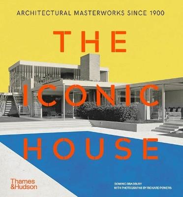 The Iconic House: Architectural Masterworks Since 1900 - Richard Powers,Dominic Bradbury - cover
