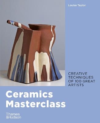 Ceramics Masterclass: Creative Techniques of 100 Great Artists - Louisa Taylor - cover