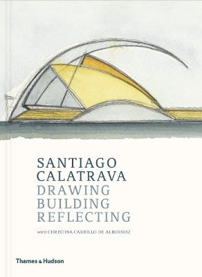 Santiago Calatrava: Drawing, Building, Reflecting - Cristina Carillo de Albornoz,Santiago Calatrava - cover