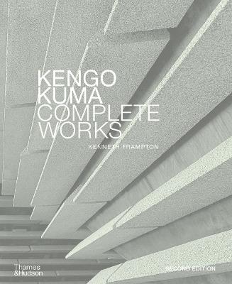 Kengo Kuma: Complete Works - Kenneth Frampton - cover