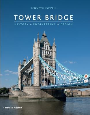 Tower Bridge: History * Engineering * Design - Kenneth Powell - cover