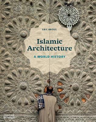 Islamic Architecture: A World History - Eric Broug - cover