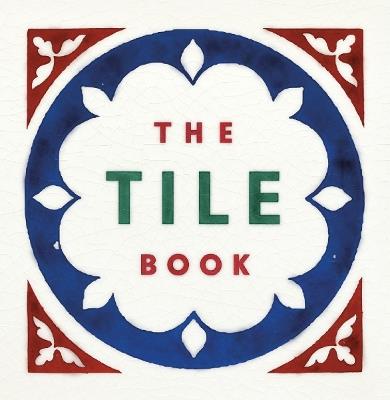 The Tile Book: History • Pattern • Design - cover