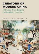Creators of Modern China (British Museum): 100 Lives from Empire to Republic 1796-1912