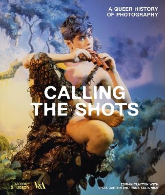 Calling the Shots (Victoria and Albert Museum): A Queer History of Photography - Zorian Clayton,Lydia Caston,Hana Kaluznick - cover