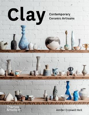 Clay: Contemporary Ceramic Artisans - Amber Creswell Bell - cover