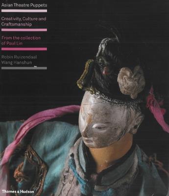 Asian Theatre Puppets: Creativity, Culture and Craftsmanship: From the Collection of Paul Lin - Robin Ruizendaal,Wang Hanshun - cover
