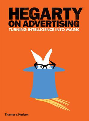 Hegarty on Advertising: Turning Intelligence into Magic - John Hegarty - cover