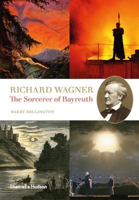 Richard Wagner: The Sorcerer of Bayreuth - Barry Millington - cover