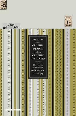 Graphic Design before Graphic Designers: The Printer as Designer and Craftsman 1700 - 1914 - David Jury - cover