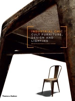 Industrial Chic: Cult Furniture, Design and Lighting - Brigitte Durieux,Laziz Hamani - cover