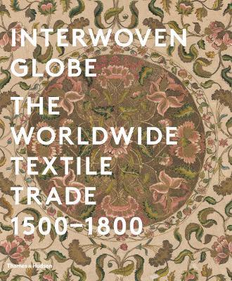 Interwoven Globe: The Worldwide Textile Trade, 1500 -1800 - cover