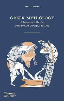 Greek Mythology: A Traveller's Guide from Mount Olympus to Troy - David Stuttard - cover