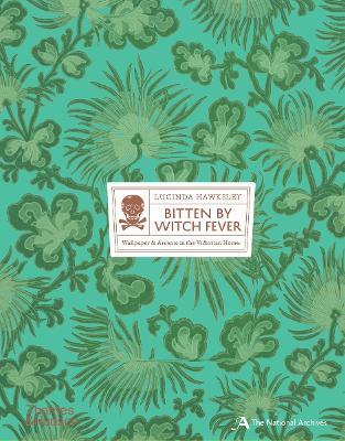 Bitten By Witch Fever: Wallpaper & Arsenic in the Victorian Home - Lucinda Hawksley - cover