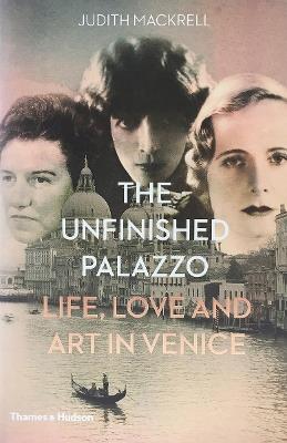 The Unfinished Palazzo: Life, Love and Art in Venice - Judith Mackrell - cover