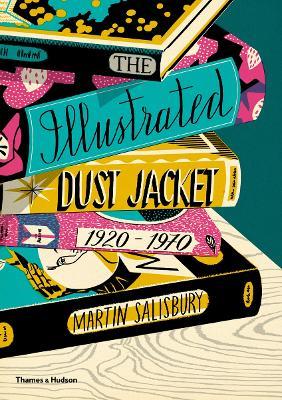 The Illustrated Dust Jacket: 1920-1970 - Martin Salisbury - cover