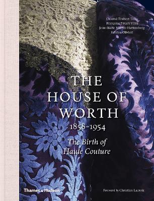 The House of Worth, 1858-1954: The Birth of Haute Couture - Chantal Trubert-Tollu,Francoise Tetart-Vittu,Fabrice Olivieri - cover