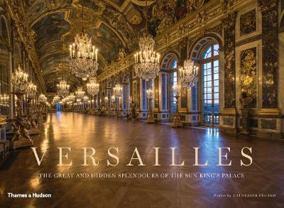 Versailles: The Great and Hidden Splendours of the Sun King's Palace - cover