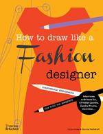 How to Draw Like a Fashion Designer: Inspirational Sketchbooks - Tips from Top Designers