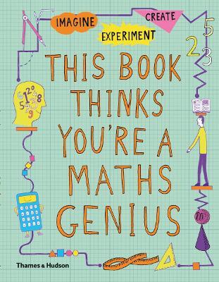 This Book Thinks You're a Maths Genius: Imagine * Experiment * Create - Mike Goldsmith - cover