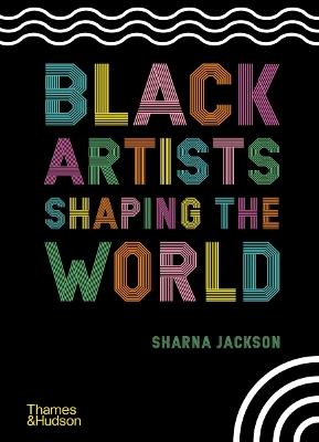 Black Artists Shaping the World - Sharna Jackson - cover