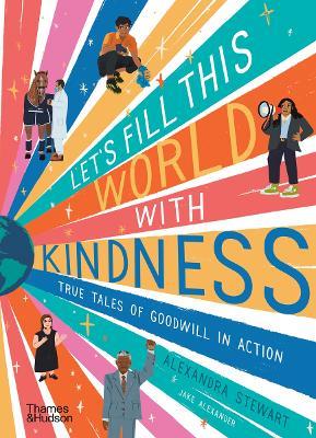 Let's fill this world with kindness: True tales of goodwill in action - Alexandra Stewart - cover