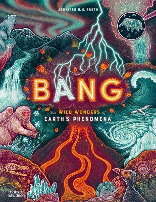 Bang: The wild wonders of Earth’s phenomena - Jennifer N. R. Smith - cover