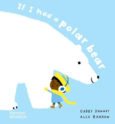 If I had a polar bear - Gabby Dawnay,Alex Barrow - cover