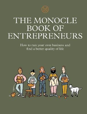 The Monocle Book of Entrepreneurs: How to run your own business and find a better quality of life - Tyler Brule,Andrew Tuck,Joe Pickard - cover