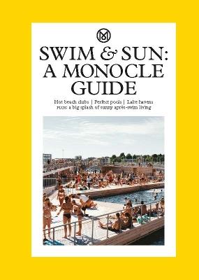 Swim & Sun: A Monocle Guide: Hot beach clubs, Perfect pools, Lake Havens - Tyler Brûlé - cover