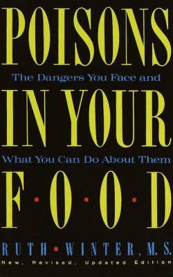 Poisons in Your Food: The Dangers You Face and What You Can Do about Them - Ruth Winter - cover