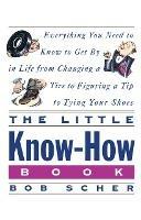 The Little Know-How Book: Everything You Need to Know to Get By in Life from Changing a Tire to Figuring a Tip to Tying Your Shoes