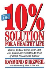 The 10% Solution for a Healthy Life: How to Reduce Fat in Your Diet and Eliminate Virtually All Risk of Heart Disease