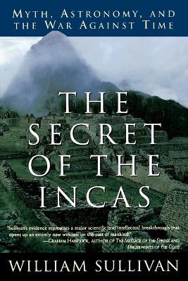 The Secret of the Incas: Myth, Astronomy, and the War Against Time - William Sullivan - cover