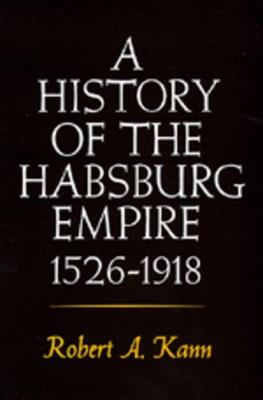 A History of the Habsburg Empire, 1526-1918 - Robert A. Kann - cover