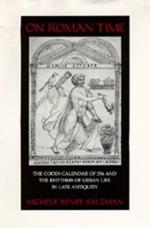 On Roman Time: The Codex-Calendar of 354 and the Rhythms of Urban Life in Late Antiquity